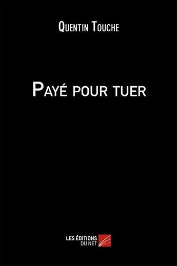 Couverture du livre « Payé pour tuer » de Quentin Touche aux éditions Editions Du Net