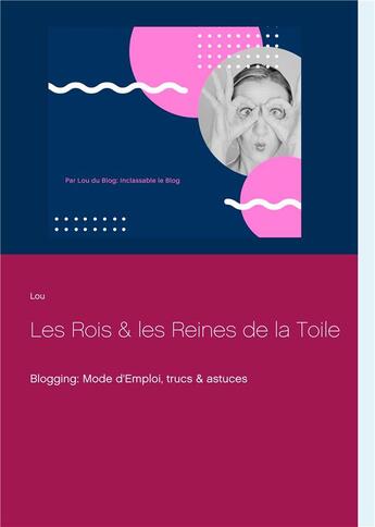 Couverture du livre « Les rois et les reines de la toile : blogging: mode d'emploi, trucs & astuces » de Lou Waline aux éditions Books On Demand