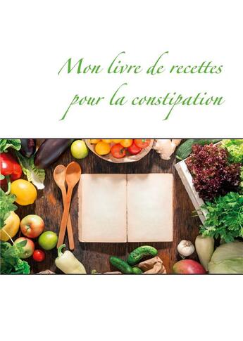 Couverture du livre « Mon livre de recettes pour la constipation » de Cedric Menard aux éditions Books On Demand