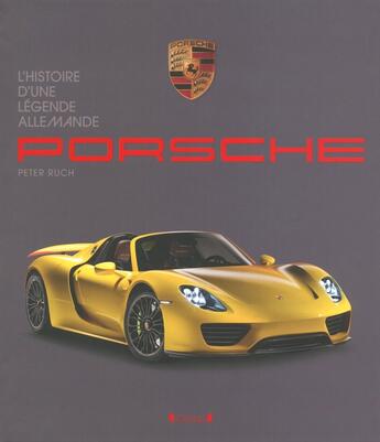 Couverture du livre « Porsche ; l'histoire d'une légende allemande » de Peter Ruch aux éditions Grund