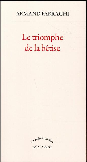 Couverture du livre « Le triomphe de la bêtise » de Armand Farrachi aux éditions Actes Sud