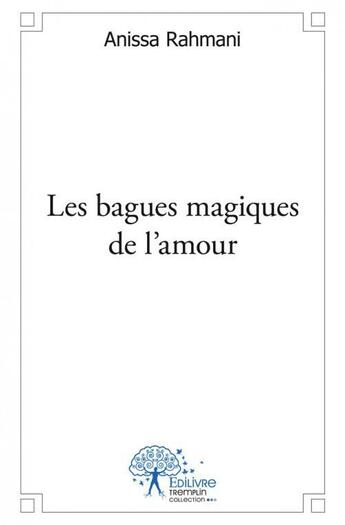 Couverture du livre « Les bagues magiques de l'amour » de Rahmani Anissa aux éditions Edilivre