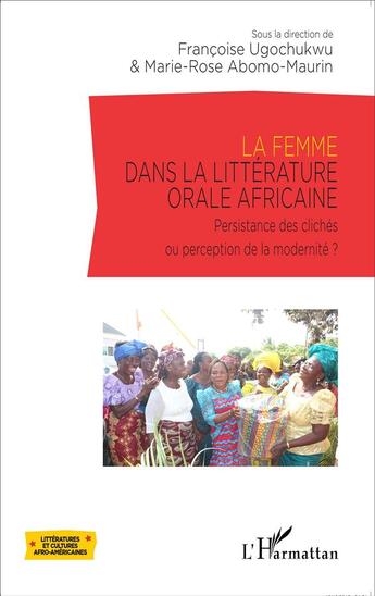 Couverture du livre « La femme dans la littérature orale africaine ; persistance des clichés ou perception de la modernité ? » de Ugochukwu F/Abomo Ma aux éditions L'harmattan