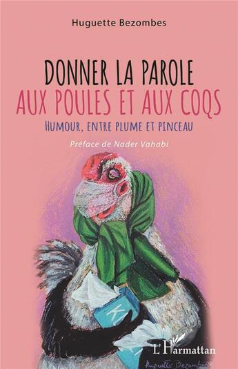 Couverture du livre « Donner la parole aux poules et aux coqs ; humour, entre plume et pinceau » de Huguette Bezombes aux éditions L'harmattan