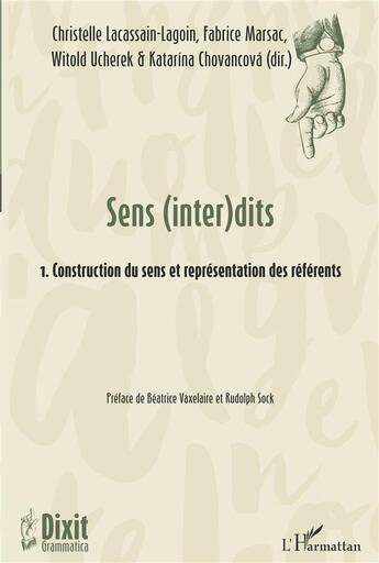 Couverture du livre « Sens (inter)dits t.1. construction du sens et représentation des référents » de Witold Ucherek et Christelle Lacassain-Lagoin et Katarina Chovancova et Fabrice Marsac aux éditions L'harmattan