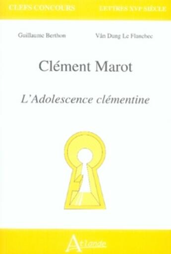 Couverture du livre « Clément marot, l'adolescence clémentine » de Berthon/Le Flanchec aux éditions Atlande Editions