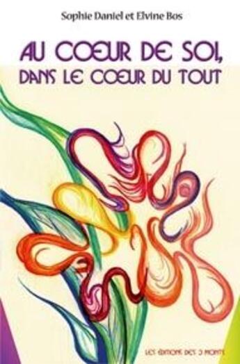 Couverture du livre « Au coeur de soi dans le coeur du tout » de Daniel S. & Bos E. aux éditions 3 Monts