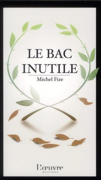 Couverture du livre « Le bac inutile » de Michel Fize aux éditions L'oeuvre