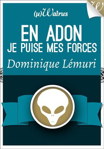 Couverture du livre « En Adon je puise mes forces » de Dominique Lemuri aux éditions Walrus