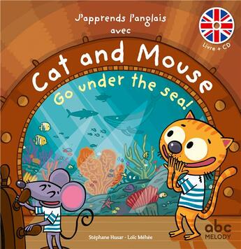 Couverture du livre « J'apprends l'anglais avec cat and mouse - go under the sea » de Stephane Husar / Lo aux éditions Abc Melody