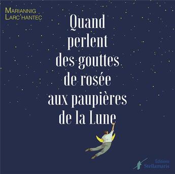 Couverture du livre « Quand perlent des gouttes de rosée aux paupières de la lune » de Mariannig Larc'Hante aux éditions Stellamaris