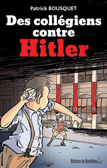 Couverture du livre « Des collégiens contre Hitler » de Patrick Bousquet aux éditions Editions Du Quotidien
