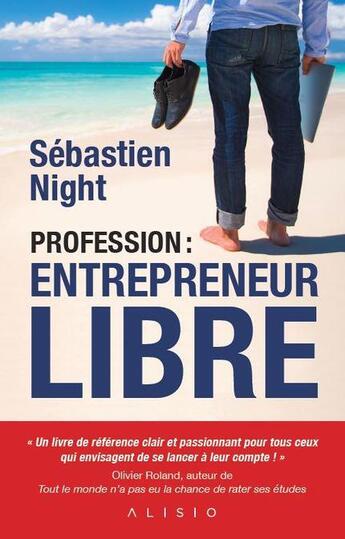 Couverture du livre « Profession : entrepreneur libre » de Sebastien Night aux éditions Alisio
