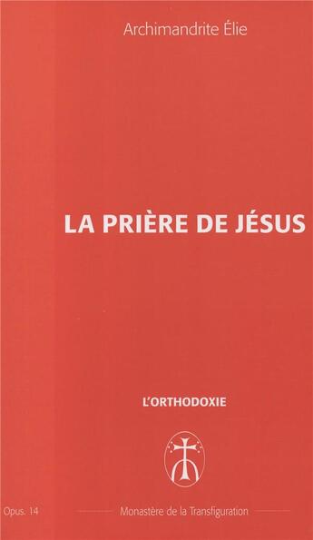 Couverture du livre « La priere de jesus - opus. 14 » de Elie Archimandrite aux éditions Monastere De La Transfiguration