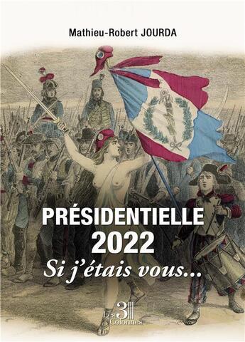 Couverture du livre « Présidentielle 2022 : si j'étais vous... » de Mathieu-Robert Jourda aux éditions Les Trois Colonnes