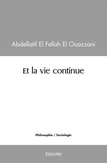 Couverture du livre « Et la vie continue » de El Fellah El Ouazzan aux éditions Edilivre