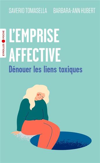 Couverture du livre « L'emprise affective : dénouer les liens toxiques » de Saverio Tomasella et Barbara-Ann Hubert aux éditions Eyrolles