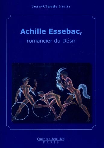 Couverture du livre « Achille Essebac, romancier du désir » de Jean-Claude Feray aux éditions Quintes-feuilles