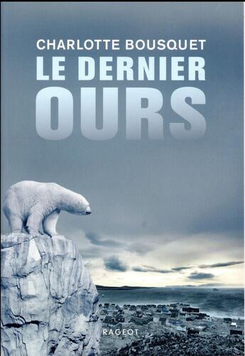 Couverture du livre « Le dernier ours » de Charlotte Bousquet aux éditions Rageot