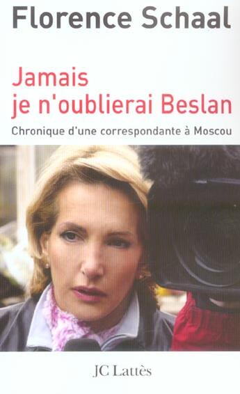 Couverture du livre « Jamais je n'oublierai Beslan ; chronique d'une correspondante a Moscou » de Florence Schaal aux éditions Lattes