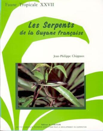 Couverture du livre « Les serpents de la Guyane francaise : Faune tropicale XXVII » de Chippaux J-P. aux éditions Ird