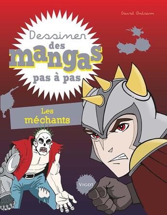 Couverture du livre « DESSINER DES MANGAS PAS A PAS : les méchants » de David Antram aux éditions Vigot