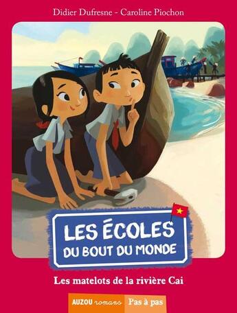 Couverture du livre « Les écoles du bout du monde Tome 1 : les matelots de la rivière Cai » de Didier Dufresnes et Caroline Piochon aux éditions Auzou