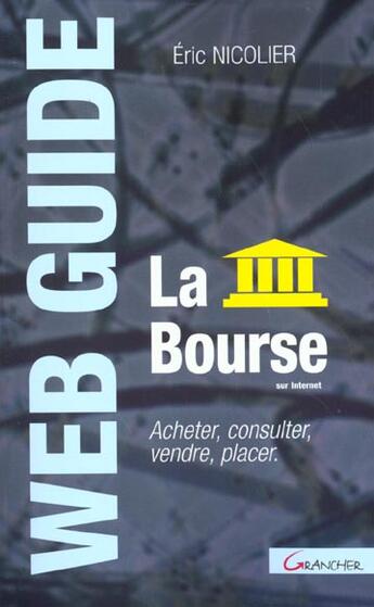 Couverture du livre « La bourse sur internet : les mysteres de la bourse, comment investir ? l'information sur internet, l » de Eric Nicolier aux éditions Grancher