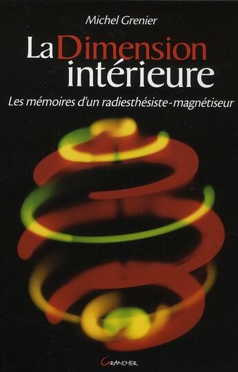 Couverture du livre « La dimension intérieure ; les mémoires d'un radiesthésiste-magnétiseur » de Michel Grenier aux éditions Grancher