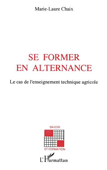 Couverture du livre « Se former en alternance ; le cas de l'enseignement technique agricole » de Marie-Laure Chaix aux éditions L'harmattan