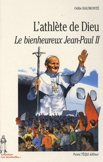 Couverture du livre « L'athlète de Dieu ; le bienheureux Jean-Paul II » de Odile Haumonte aux éditions Tequi