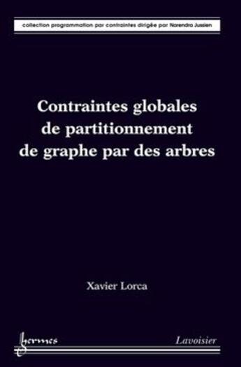 Couverture du livre « Contraintes globales de partitionnement de graphe par des arbres » de Xavier Lorca aux éditions Hermes Science Publications