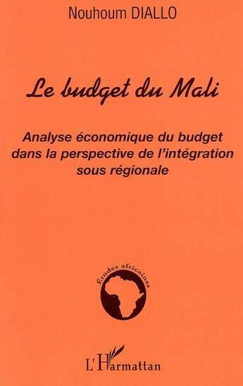 Couverture du livre « Le budget du Mali : Analyse économique du budget dans la perspective de l'intégration sous régionale » de Nouhoum Diallo aux éditions L'harmattan