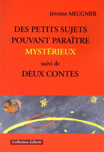 Couverture du livre « Des petits sujets pouvant paraître mystérieux ; deux contes » de Jerome Meugnier aux éditions Societe Des Ecrivains