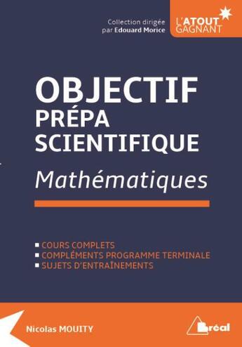 Couverture du livre « Mathématiques ; objectif prépa scientifique ; cours complets, compléments programme terminale ; sujets d'entraînements » de Nicolas Mouity aux éditions Breal