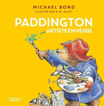 Couverture du livre « Paddington artiste en herbe » de Michael Bond et R.W. Alley aux éditions Michel Lafon