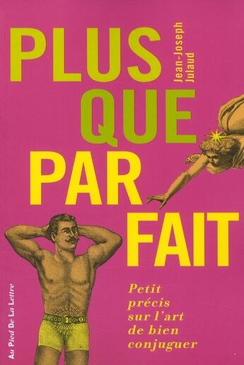 Couverture du livre « Plus que parfait ; petit précis sur l'art de bien conjuguer » de Jean-Joseph Julaud aux éditions First