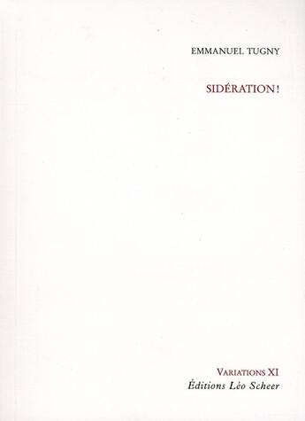 Couverture du livre « Sidération ! » de Emmanuel Tugny aux éditions Leo Scheer