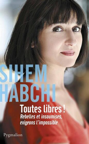 Couverture du livre « Toutes libres ! » de Sihem Habchi aux éditions Pygmalion