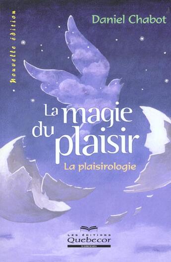 Couverture du livre « La Magie Du Plaisir » de Daniel Chabot aux éditions Quebecor