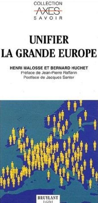 Couverture du livre « Unifier la grande europe » de Henri Malosse et Bernard Huchet aux éditions Bruylant