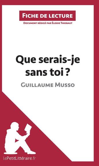 Couverture du livre « Fiche de lecture : que serais-je sans toi ? de Guillaume Musso ; analyse complète de l'oeuvre et résumé » de Elodie Thiebaut aux éditions Lepetitlitteraire.fr