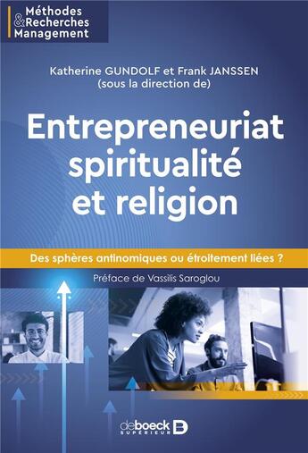 Couverture du livre « Entrepreneuriat spiritualité et religion : des sphères antinomiques ou étroitement liées ? » de Katherine Gundolf et Frank Janssen aux éditions De Boeck Superieur