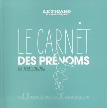 Couverture du livre « Le carnet des prénoms ; les 100 prénoms du carnet et les 100 qui auraient pu y être » de Laurence Caracalla aux éditions Societe Du Figaro