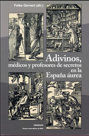 Couverture du livre « Adivinos, médicos y profesores de secretos en la Espana aurea » de Folke Gernert aux éditions Pu Du Midi