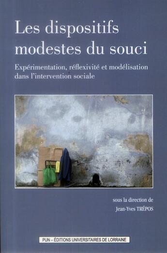 Couverture du livre « Les dispositifs modestes du souci : Expérimentation, réflexivité et modélisation dans l'intervention sociale » de Jean-Yves Trépos aux éditions Pu De Nancy