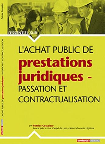 Couverture du livre « L'Essentiel Sur ; L'Achat Public De Prestations Juridiques ; Passation Et Contractualisation » de Patrice Cossalter aux éditions Territorial