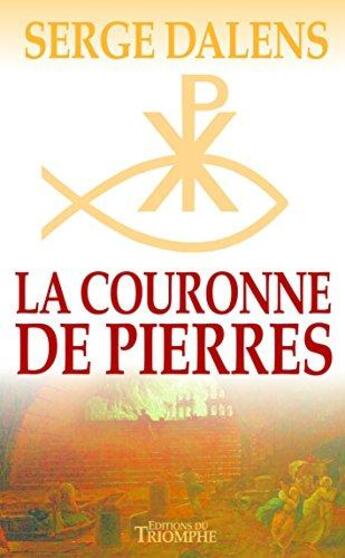 Couverture du livre « La couronne de pierres » de Serge Dalens aux éditions Triomphe