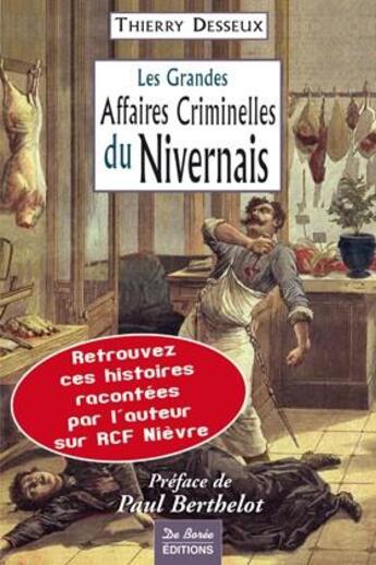 Couverture du livre « Les grandes affaires criminelles du nivernais » de Thierry Desseux aux éditions De Boree