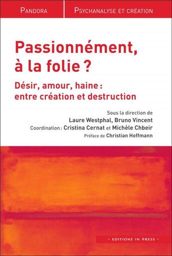 Couverture du livre « Passionnément, à la folie ? désir, amour, haine : entre création et destruction » de Bruno Vincent et Laure Westphal et Cristina Cernat et Chbeir aux éditions In Press